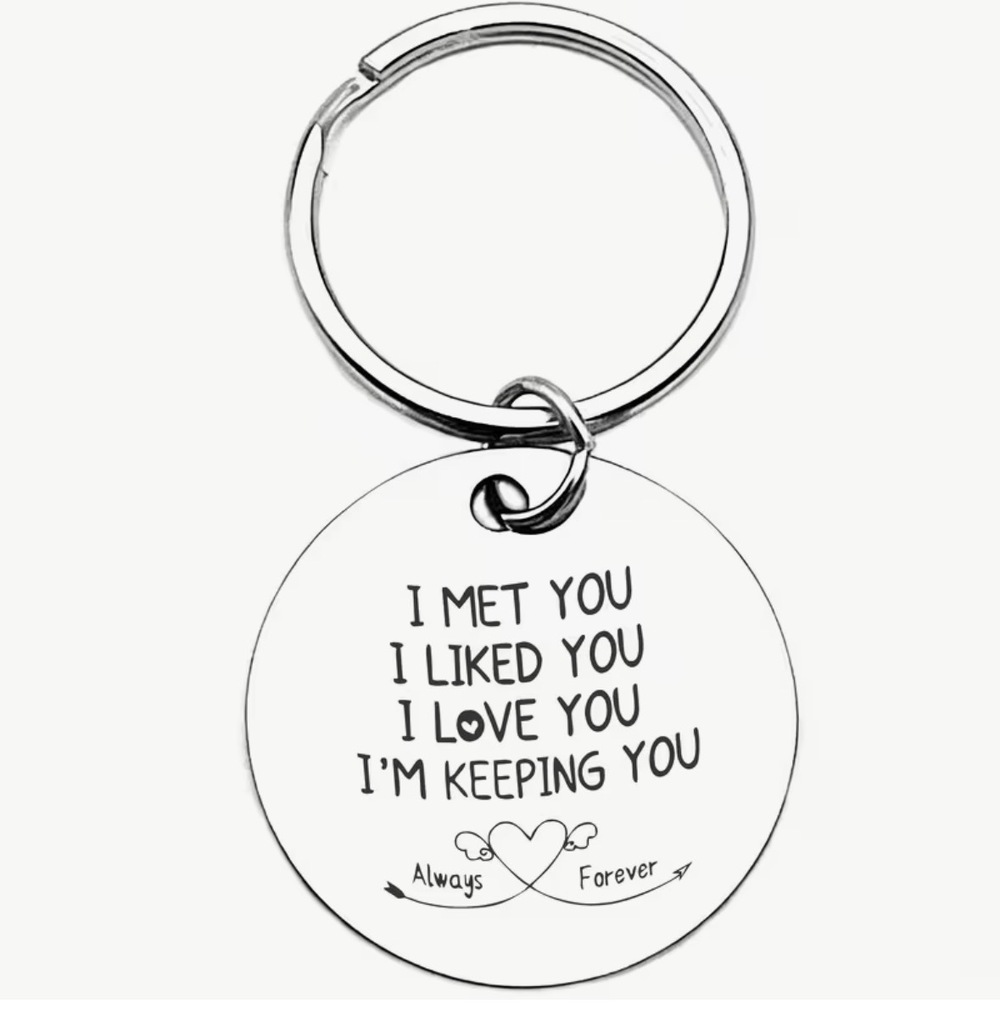 3/$25 I Met You I Liked You I Love You I'm Keeping You Always Forever Keychain